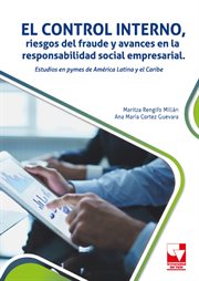 El control interno, riesgos del fraude y avances en la responsabilidad social empresarial : Estudios en pymes de América Latina y el Caribe cover image