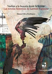 Vueltas a la Historia Desde la Ficción : Las Novelas Históricas De Germán Espinosa cover image