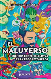 El Maluverso o cuentos existencialistas para reggaetoneros : Melquíades cover image