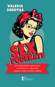 Sexpodérate : Una placentera guía para conocernos y descubrir nuestra mejor versión erótica cover image