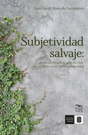 Subjetividad salvaje: un ensayo filosófico para esculpir una rebeldía en la contemporaneidad cover image