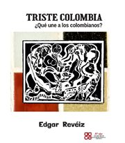 Triste colombia ¿que une a los colombianos? cover image