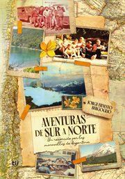 Aventuras De Sur a Norte : Un Recorrido Por Las Maravillas De Argentina cover image