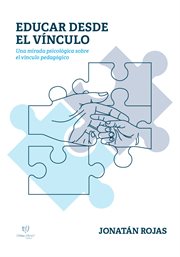 Educar desde el vínculo : Una mirada psicológica sobre el vínculo pedagógico cover image