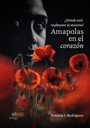 Amapolas en el corazón : ¿Dónde está realmente la miseria? cover image