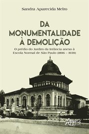 Da Monumentalidade À Demolição: O Prédio Do Jardim Da Infância Anexo À Escola Normal De São Paulo (1 cover image