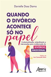 Quando O Divórcio Acontece Só No Papel: Contextualização, Entendimento E Intervenções Para a Elabora cover image