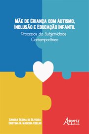 Mãe De Criança Com Autismo, Inclusão E Educação Infantil: Processos Da Subjetividade Contemporânea cover image