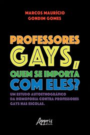 Professores Gays, quem se Importa com Eles? Um Estudo Autoetnográfico da Homofobia contra Professore cover image