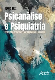 Psicanálise E Psiquiatria: Entrevistas De Pacientes Na Transmissão E No Ensino cover image