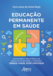 Educação Permanente em Saúde: Revisitando a Trajetória e os Desafios Atuais para a Interface Formaçã cover image