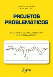 Projetos Problemáticos: Diagnóstico, Recuperação E Encerramento cover image