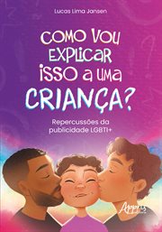 Como Vou Explicar Isso a Uma Criança?: Repercussões Da Publicidade LBGTI+ cover image