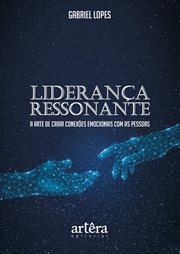 Liderança Ressonante: A Arte de Criar Conexões Emocionais Com as Pessoas cover image