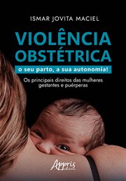 Violência Obstétrica: O Seu Parto, a Sua Autonomia! Os Principais Direitos das Mulheres Gestantes e cover image