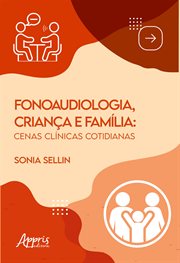 Fonaudiologia, Criança E Família: Cenas Clínicas Cotidianas cover image