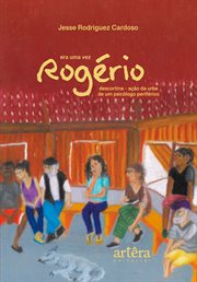 Era uma vez Rogério: Descortina-Ação da Urbe de um Psicólogo Periférico cover image