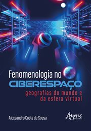 Fenomenologia No Ciberespaço: Geografias Do Mundo E Da Esfera Virtual cover image