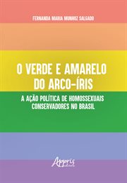 O Verde E Amarelo Do Arco-íris: A Ação Política De Homossexuais Conservadores No Brasil cover image
