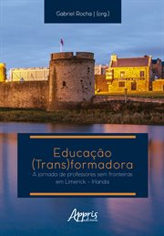 Educação (trans)formadora: Jornada De Professores Sem Fronteiras Em Limerick - Irlanda cover image