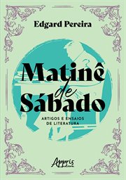 Matinê De Sábado: Artigos E Ensaios De Literatura cover image