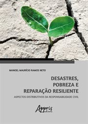 Desastres, Pobreza E Reparação Resiliente: Aspectos Distributivos Da Responsabilidade Civil cover image
