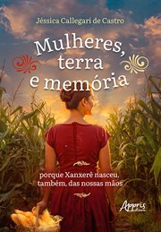 Mulheres, Terra e Memória: Porque Xanxerê Nasceu, Também, das Nossas Mãos cover image