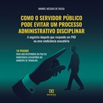 Como O Servidor Público Pode Evitar Um Processo Administrativo Disciplinar cover image