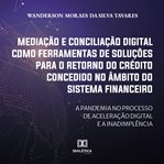 Mediação E Conciliação Digital Como Ferramentas De Soluções Para O Retorno Do Crédito Concedido no cover image