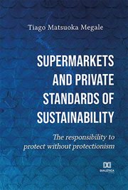Supermarkets and private standards of sustainability. The Responsibility to Protect Without Protectionism cover image