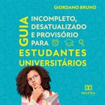Guia Incompleto Desatualizado E Provisório Para Estudantes Universitários cover image