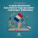 As Relações Intertextuais Entre Ficção E História Em "O Lugar Mais Sombrio 1: A Noite Da Espera", de cover image