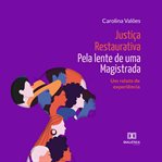 Justiça Restaurativa Pela Lente De Uma Magistrada cover image