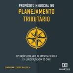 Propósito Negocial No Planejamento Tributário cover image
