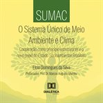SUMAC: O Sistema Único de Meio Ambiente e Clima : Cooperação Como Princípio Estruturante E O Novo Papel Do Estado Socioambiental Brasileiro cover image