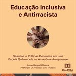 Educação Inclusiva e Antirracista : Desafios e Práticas Docentes em uma escola quilombola na Amazônia Amapaense cover image