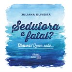 Sedutora e fatal? Talvez! Quem sabe cover image