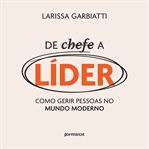 De Chefe a Líder: Como Gerir Pessoas No Mundo Moderno cover image