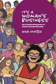 It's a Woman's Business : The transforming power of female entrepreneurship cover image