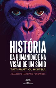 História da Humanidade na visão de um símio - Tutti Frutti ou Hortelã cover image