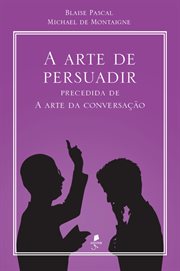 A Arte De Persuadir: Precedida De a Arte da Conversação cover image
