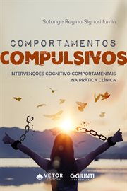 Comportamentos compulsivos : Intervenções cognitivo-comportamentais na prática clínica cover image
