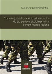 Controle judicial do mérito administrativo do ato punitivo disciplinar militar por um modelo raciona cover image