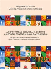 A Constituição Bolivariana de 1999 e a história Constitucional da Venezuela : por uma teoria crítica constitucional do novo constitucionalismo latino-americano cover image