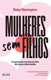 Mulheres sem filhos : A ascensão revolucionária de vozes silenciadas cover image