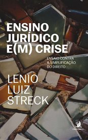 Ensino Jurídico E(M) Crise: Ensaio Contra a Simplificação Do Direito cover image