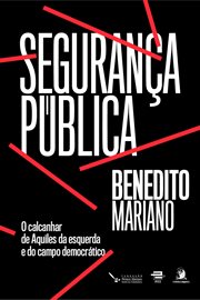 Segurança Pública: O Calcanhar De Aquiles Da Esquerda E Do Campo Democrático cover image