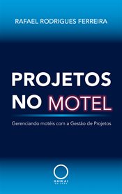 Projetos no motel : Gerenciando motéis com a Gestão de Projetos cover image