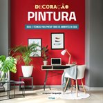 Decoração Pintura : Melhores Cores Para Cada Ambiente, Dicas Para Pintar cover image