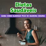 Dietas Saudáveis : Saiba Como Eliminar Peso De Maneira Segura cover image